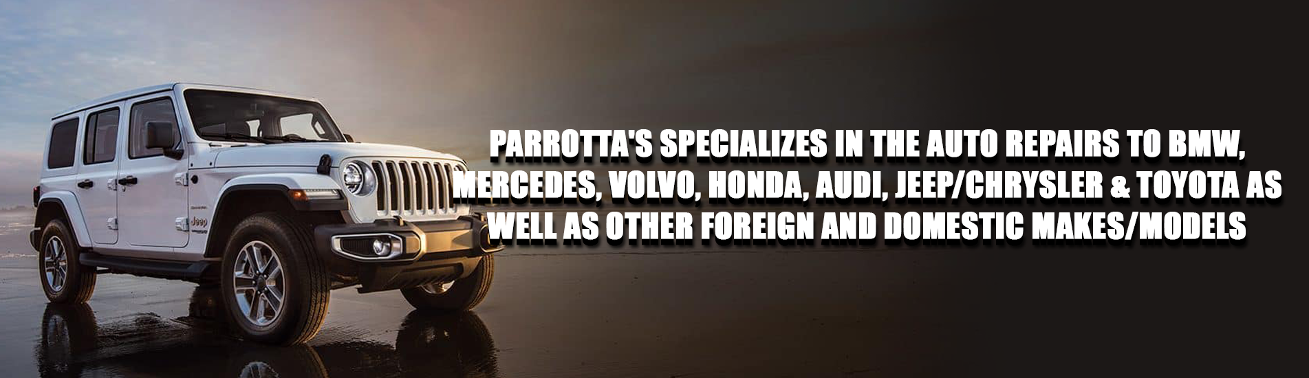 Parrotta's specializes in the auto repairs to BMW,MercedenZ,Toyota,Volvo & Jeep/Chrystler as well as other foreign and domestic makes/models